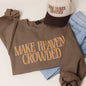 Make Heaven Crowded Sweatshirt