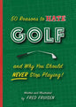 50 Reasons To Hate Golf & Why You Should Never Stop Playing